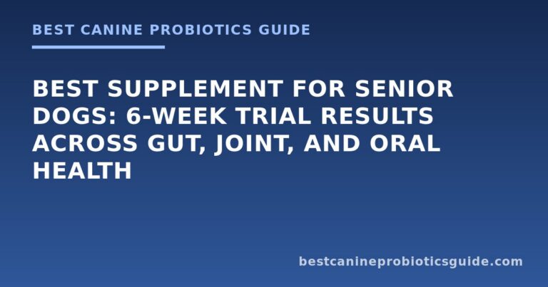 Best Supplement for Senior Dogs: 6-Week Trial Results Across Gut, Joint, and Oral Health