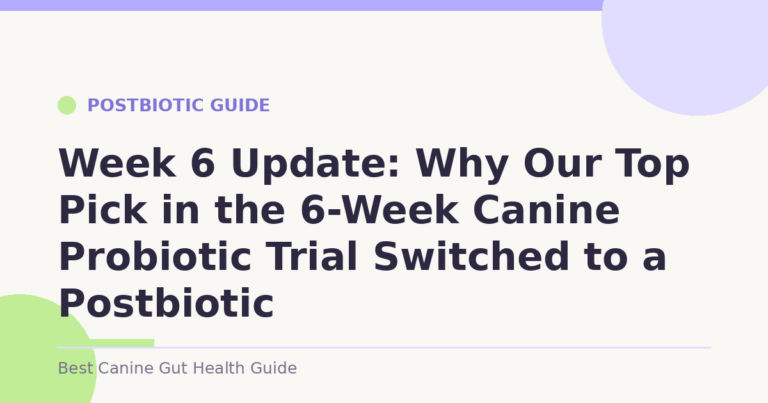 Week 6 Update: Why Our Top Pick in the 6-Week Canine Probiotic Trial Switched to a Postbiotic