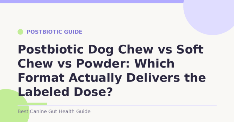 Postbiotic Dog Chew vs Soft Chew vs Powder: Which Format Actually Delivers the Labeled Dose?