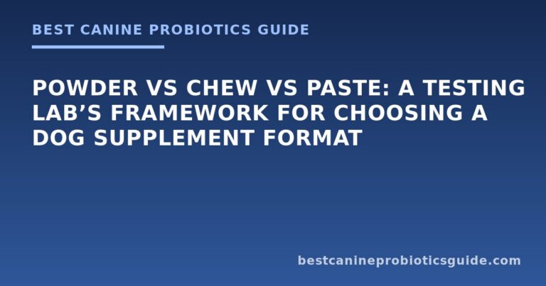 Powder vs Chew vs Paste: A Testing Lab’s Framework for Choosing a Dog Supplement Format