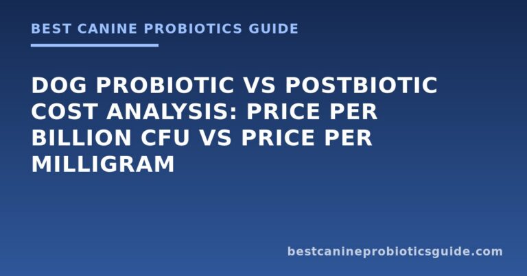 Dog Probiotic vs Postbiotic Cost Analysis: Price Per Billion CFU vs Price Per Milligram
