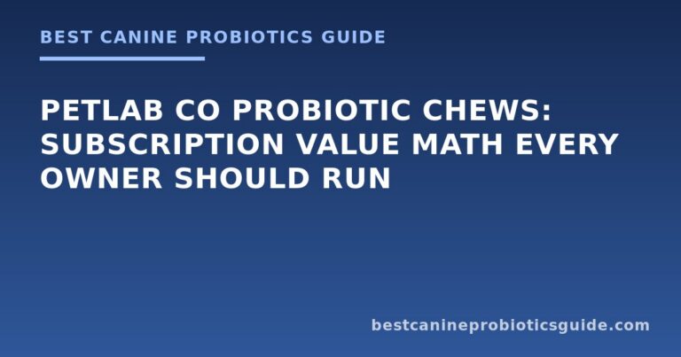 PetLab Co Probiotic Chews: Subscription Value Math Every Owner Should Run