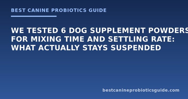 We Tested 6 Dog Supplement Powders for Mixing Time and Settling Rate: What Actually Stays Suspended