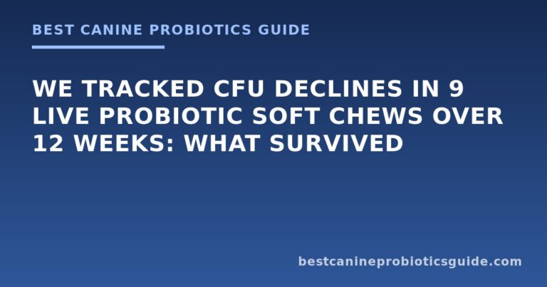 We Tracked CFU Declines in 9 Live Probiotic Soft Chews Over 12 Weeks: What Survived